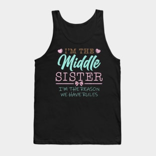 I'm The Middle Sister I Am Reason We Have Rules Tank Top